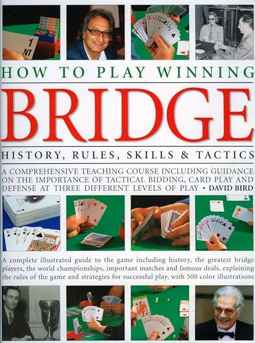 How to Play Winning Bridge: An expert, comprehensive teaching course designed to develop skills and competence: the importance of good bidding, card ... guide to the game including history