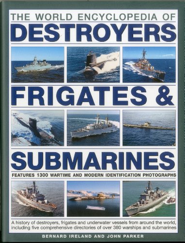 The World Encyclopedia of Submarines  Destroyers & Frigates: Features 1300 wartime and modern identification photographs: a history of destroyers  ... of over 380 warships and submarines