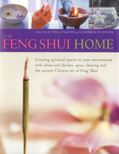The Feng Shui Home: Creating spiritual spaces in your environment with altars and shrines  space clearing and the ancient Chinese art of Feng Shui
