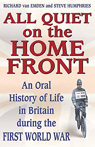 All Quiet on the Home Front: An Oral History of Life in Britain During the First World War