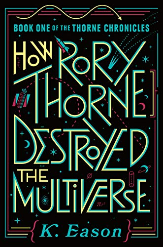 How Rory Thorne Destroyed the Multiverse (Thorne Chronicles, 1)