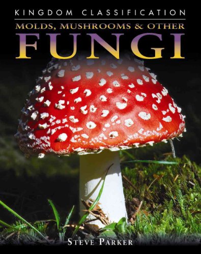 Molds, Mushrooms & Other Fungi (Kingdom Classifications)