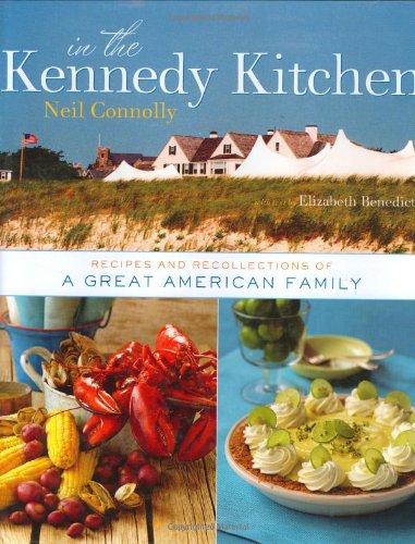 In the Kennedy Kitchen: Recipes and Recollections of a Great American Family