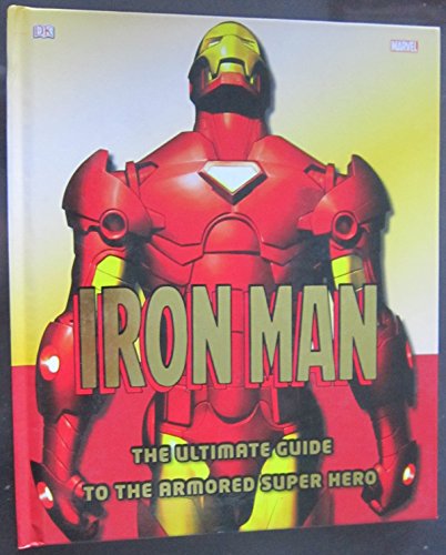 Iron Man: The Ultimate Guide to the Armored Super Hero