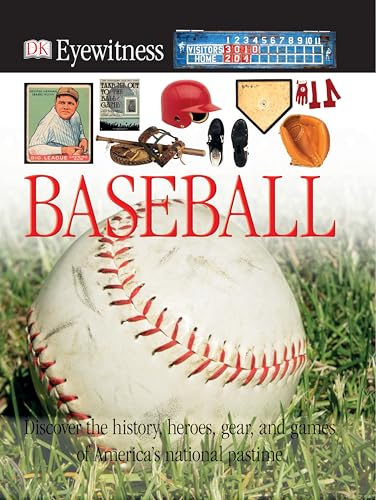 DK Eyewitness Books: Baseball: Discover the History, Heroes, Gear, and Games of America's National Pastime
