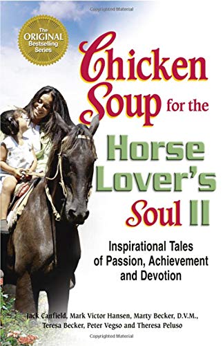 Chicken Soup for the Horse Lover's Soul: Inspirational Tales of Passion, Achievement and Devotion