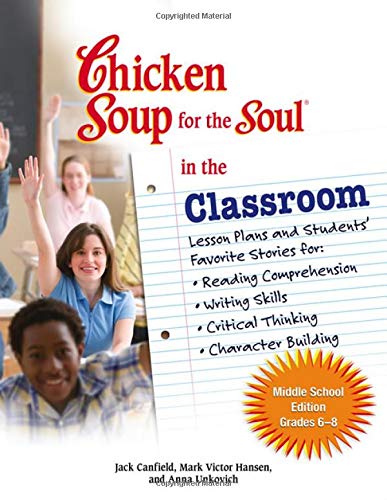 The Chicken Soup for the Soul in the Classroom: Middle School Edition: Lesson Plans to Change the World One Story at a Time