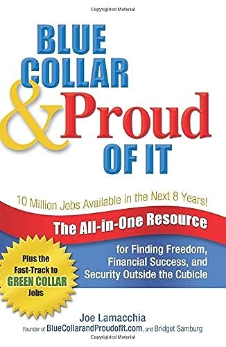 Blue Collar & Proud of It: The All-in-One Resource for Finding Freedom, Financial Success and Security Outside the Cubicle