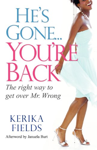 He's Gone...you're Back: The Right Way to Get Over Mr. Wrong