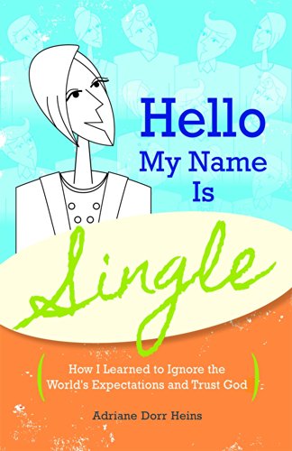 Hello My Name Is Single: How I Learned to Ignore the World's Expectations and Trust God