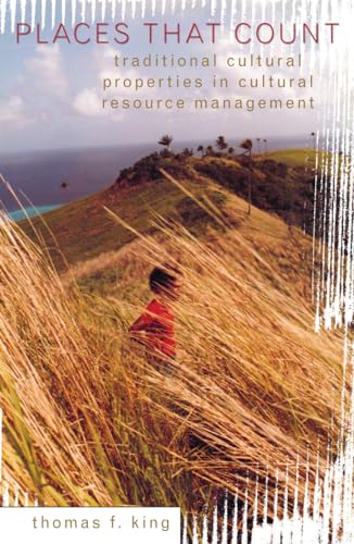 Places That Count: Traditional Cultural Properties in Cultural Resource Management (Heritage Resource Management Series)
