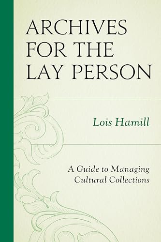 Archives for the Lay Person: A Guide To Managing Cultural Collections (American Association For State And Local History)