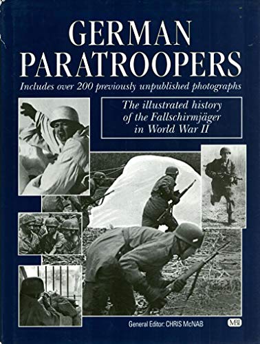 German Paratroopers: The Illustrated History of the Fallschirmjager in World War II