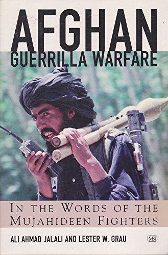 Afghan Guerrilla Warfare: In the Words of the Mjuahideen Fighters (Zenith Military Classics)