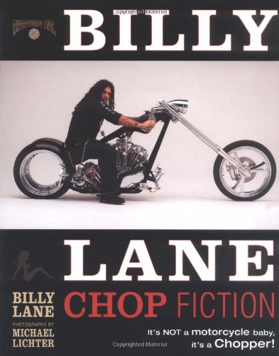 Billy Lane Chop Fiction: It's Not A Motorcycle Baby, It's A Chopper!
