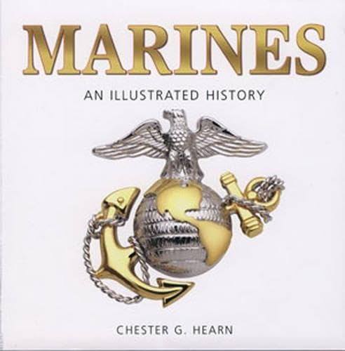 Marines: An Illustrated History : The U.S. Marine Corps from 1775 to the 21st Century