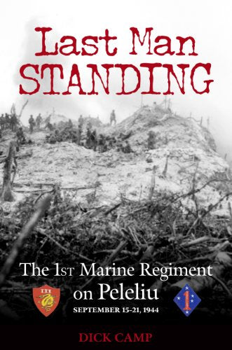 Last Man Standing: The 1st Marine Regiment on Peleliu, September 15-21, 1944