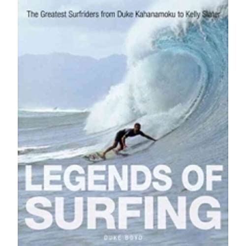 Legends of Surfing: The Greatest Surfriders from Duke Kahanamoku to Kelly Slater