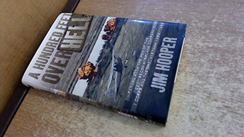 A Hundred Feet Over Hell: Flying With the Men of the 220th Recon Airplane Company Over I Corps and the DMZ, Vietnam 1968-1969
