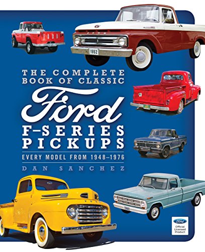 The Complete Book of Classic Ford F-Series Pickups: Every Model from 1948-1976 (Complete Book Series)