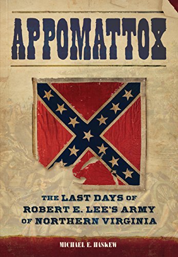Appomattox: The Last Days of Robert E. Lee's Army of Northern Virginia