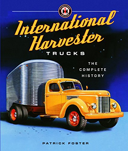 International Harvester Trucks: The Complete History