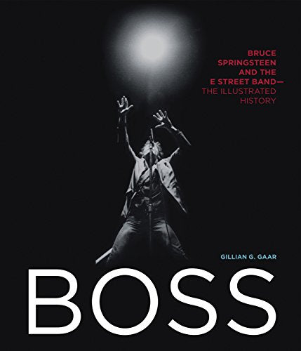 Boss: Bruce Springsteen and the E Street Band - The Illustrated History
