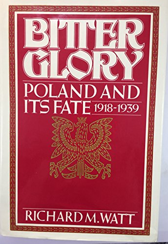 Bitter Glory:Poland and its Fate, 1918-1939
