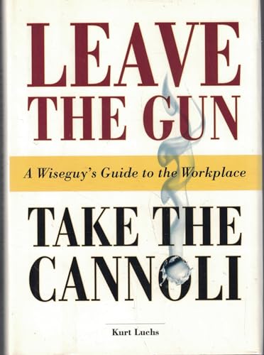 Leave The Gun Take The Cannoli: A Wiseguy's Guide To The Workplace