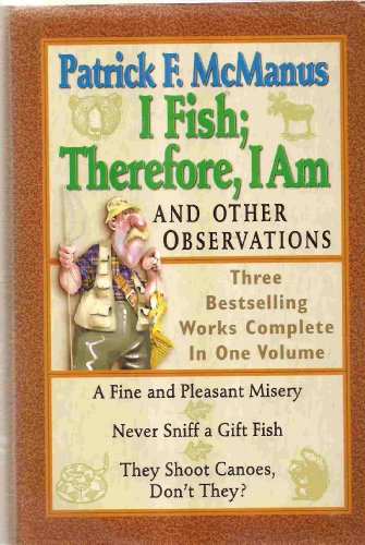I Fish; Therefore, I Am: And Other Observations- Three Bestselling Works Complete in One Volume