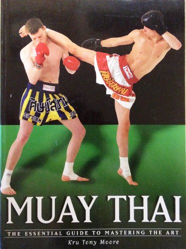Muay Thai: The Essential Guide to Mastering the Art (the martial arts series)