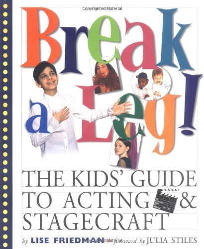 Break a Leg: The Kid's Guide to Acting & Stagecraft