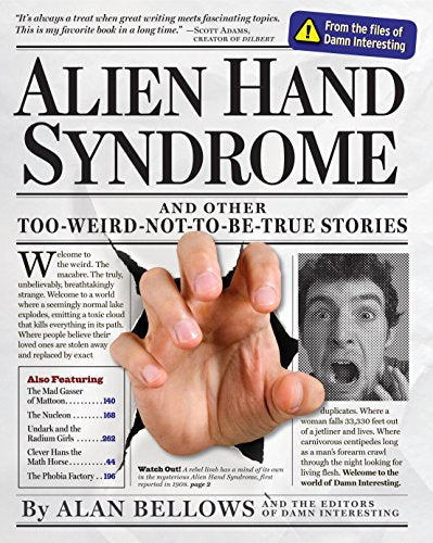 Alien Hand Syndrome: And Other Too-Weird-Not-to-Be-True Stories