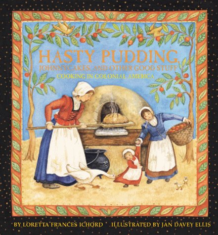 Hasty Pudding, Johnny Cakes and Other Good Stuff: Cooking in Colonial America