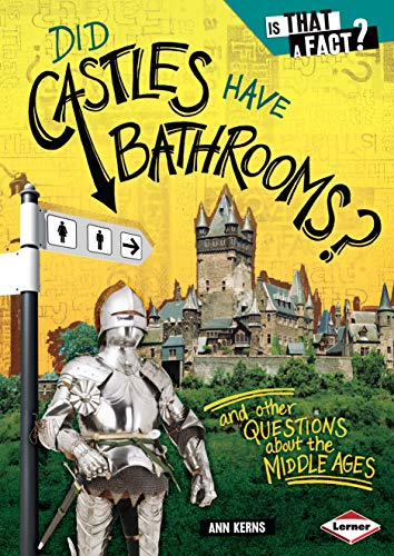Did Castles Have Bathrooms?: And Other Questions About the Middle Ages (Is That a Fact?)