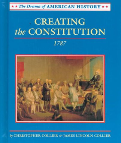 Creating the Constitution: 1787 (Drama of American History)