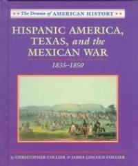 Hispanic America, Texas and the Mexican War: 1835-1850 (Drama of American History)