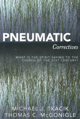 Pneumatic Correctives: What is the Spirit Saying to the Church of the Twenty-first Century?