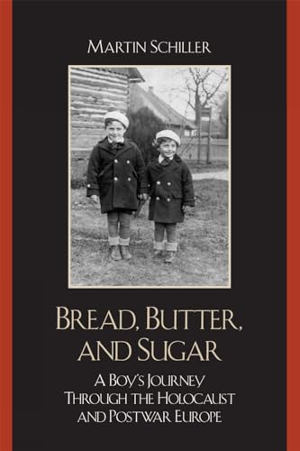 Bread, Butter, and Sugar: A Boy's Journey Through The Holocaust And Postwar Europe