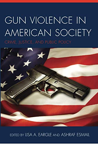 Gun Violence in American Society: Crime, Justice and Public Policy