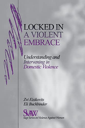 Locked in A Violent Embrace: Understanding and Intervening in Domestic Violence (SAGE Series on Violence against Women)