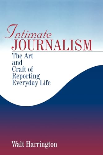 Intimate Journalism: The Art and Craft of Reporting Everyday Life