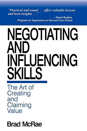 Negotiating and Influencing Skills: The Art of Creating and Claiming Value