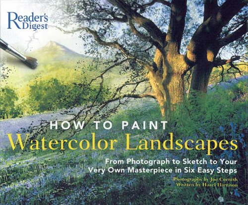 How to Paint Watercolor Landscapes: From Photograph to Sketch to Your Very Own Masterpiece in 6Easy Steps
