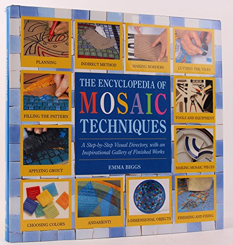 Encyclopedia Of Mosaic Techniques: A Step-by-step Visual Directory, With An Inspirational Gallery Of Finished Works