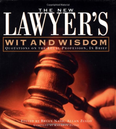 The New Lawyer's Wit And Wisdom: Quotations On The Legal Profession  In Brief