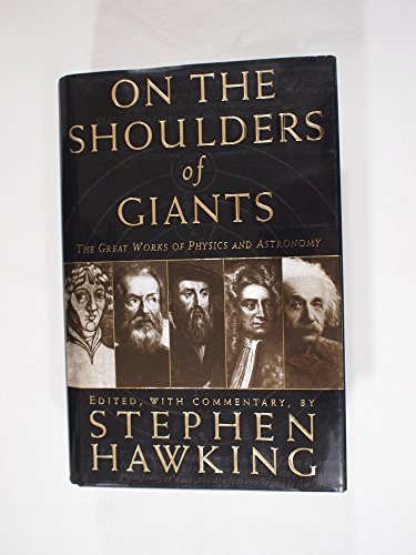 On The Shoulders Of Giants: The Great Works Of Physics And Astronomy