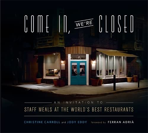 Come In, We're Closed: An Invitation to Staff Meals at the World's Best Restaurants