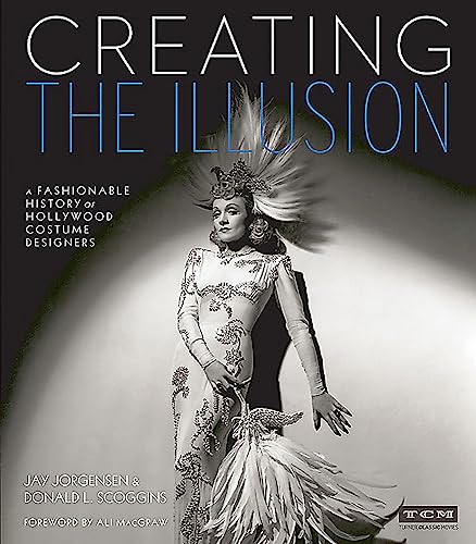 Creating the Illusion: A Fashionable History of Hollywood Costume Designers (Turner Classic Movies)