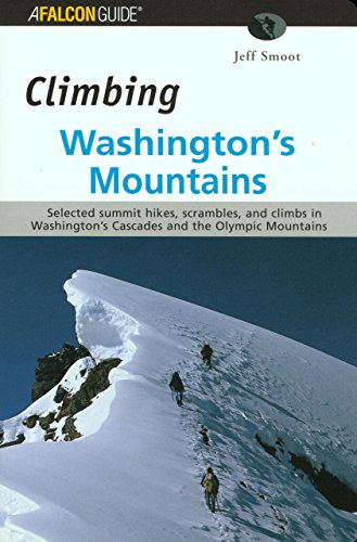 Falcon Guide Climbing Washington's Mountains: Selected Summit Hikes, Scrambles, and Climbs in Washington's Cascades and the Olympic Mountains